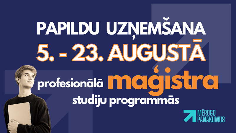 Papildu uzņemšana maģistra studiju programmās: 5.-23. augusts! 